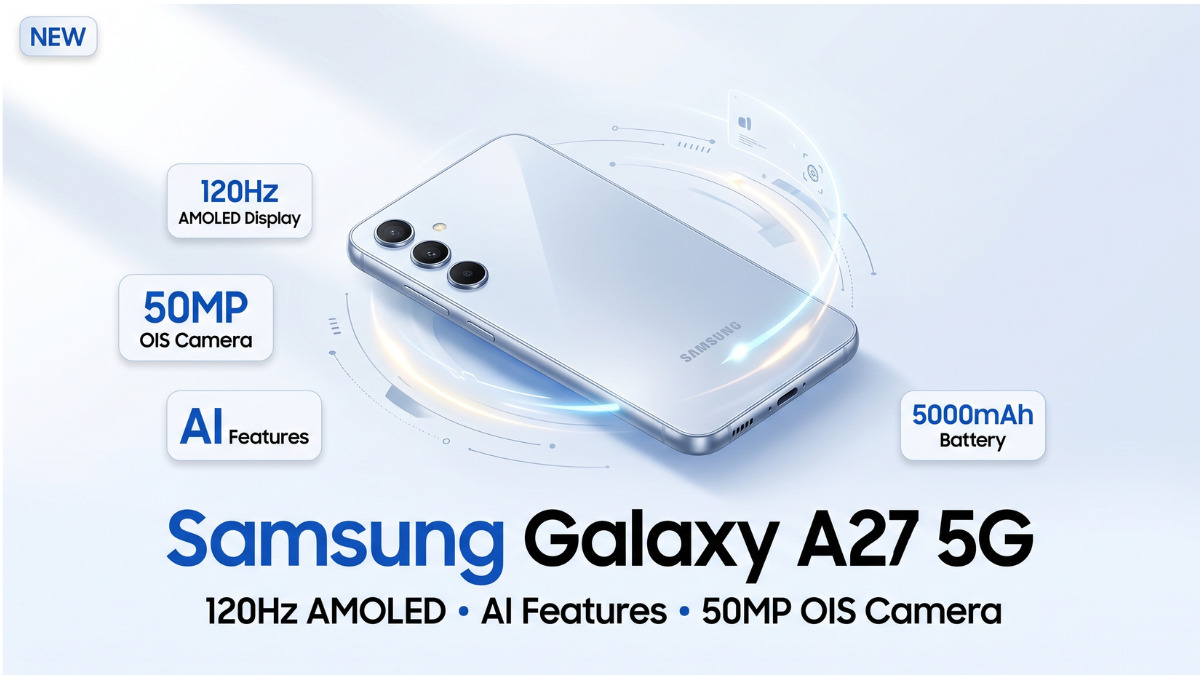 Samsung Galaxy A27 5G भारत में लॉन्च: 120Hz AMOLED डिस्प्ले, AI फीचर्स और 6 साल तक अपडेट का वादा